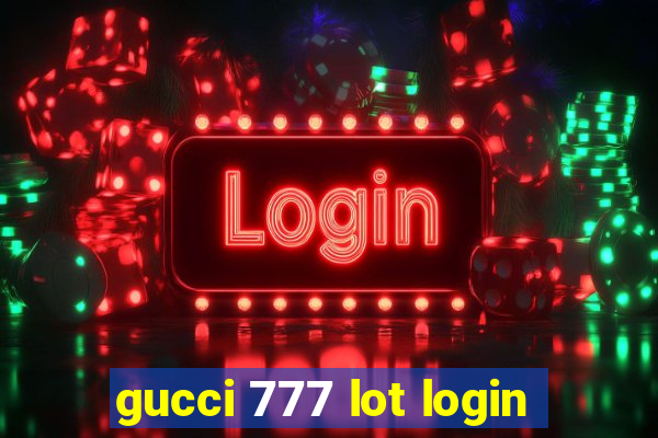 gucci 777 lot login